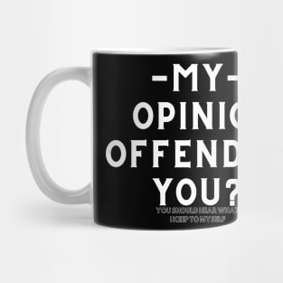 My Opinion Offended You Funny Saying T-Shirt Sarcasm Graphic Tee Mug